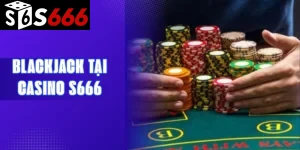 Blackjack tại Casino S666
