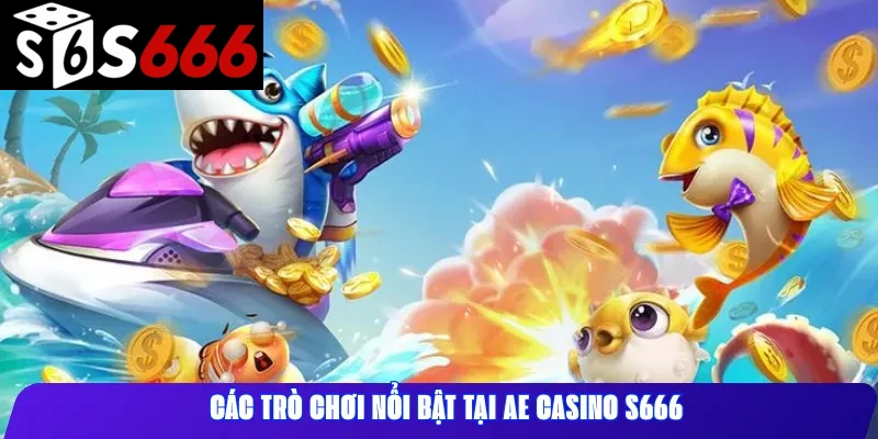 Các trò chơi nổi bật tại AE Casino S666