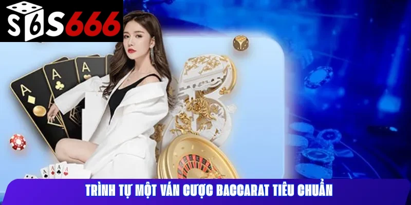 Trình tự một ván cược Baccarat tiêu chuẩn